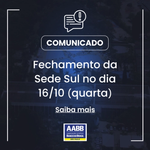 Comunicado - Fechamento da Sede Sul no dia 16/10